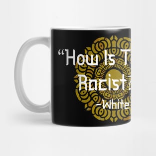 HOW IS THAT RACIST? WHITE PROVERB Mug